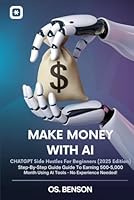 Make Money with AI: ChatGPT Side Hustles for Beginners (2025 Edition): Step-by-Step Guide to Earning 500-5,000/Month Using AI Tools – No Experience Needed! B0F61Q77K7 Book Cover