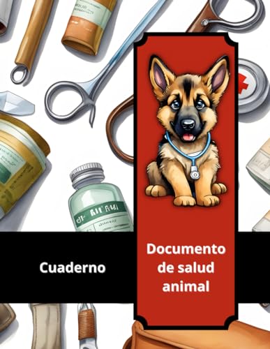 Cuaderno de salud animal - Documento de registro y seguimiento del desarrollo y cuidado de su mascota: Cartilla para registrar vacunas, tratamientos especiales y datos médicos de su animal de compañía