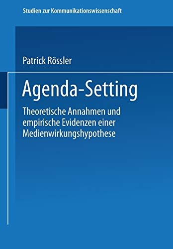 Agenda-Setting: Theoretische Annahmen und empirische Evidenzen einer Medienwirkungshypothese (Studie Agenda-Setting: Theoretische Annahmen und empirische Evidenzen einer Medienwirkungshypothese (Studie