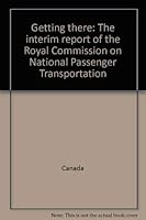 Getting there: The interim report of the Royal Commission on National Passenger Transportation 0662186060 Book Cover