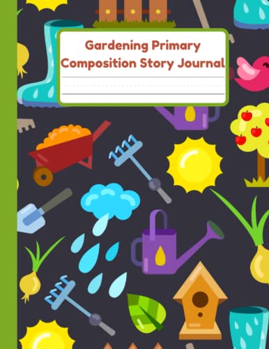 Gardening Primary Composition Story Journal: Handwriting Practice Paper With Dotted Mid Line And Drawing Space For Grades K-2 | 120 Pages | 8.5 x 11...