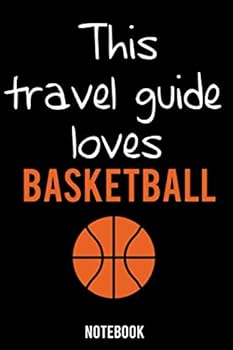 Funny Travel Guide Notebook University Graduation Gift / This Travel Guide Loves Basketball : Lined Notebook / Journal Gift, 100 Pages, 6x9, Soft Cover, Matte Finish / Basketball Lovers