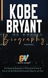  Kobe Bryant: The Inspiring Biography & Professional Career of One of the Best Basketball Greatest Player of all Time