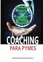 Coaching Para Pymes: Un Manual de Exito para Gerentes y Dueños de Pequeños Negocios (Liderazgo y Coaching Gerencial) B08DSWYKCT Book Cover
