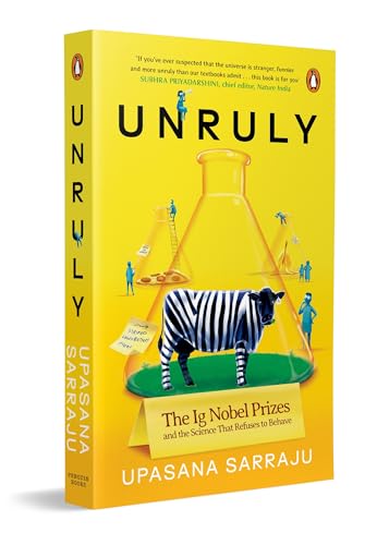 Image of Unruly: The Ig Nobel Prizes and the Strange Science of Real Research, Funny Experiments, Curious Facts and Unexpected Discoveries