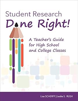 Student Research Done Right! A Teacher’s Guide for High School and College Classes