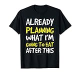 Already Planning What I'm Going To Eat After This Funny Gym T-Shirt