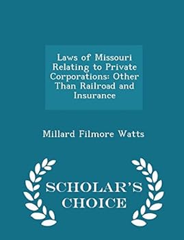 Laws of Missouri Relating to Private Corporations: Other Than Railroad and Insurance