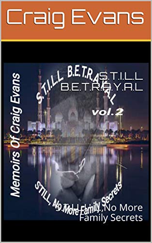 S.T.I.L.L B.E.T.R.A.Y.A.L: 'S.T.I.L.L'....,No More Family Secrets (Volume Two Book 2)