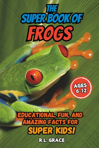The Super Book of Frogs: Educational, Fun, and Amazing Facts for Super Kids
