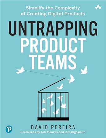 Untrapping Product Teams: Simplify the Complexity of Creating Dig...