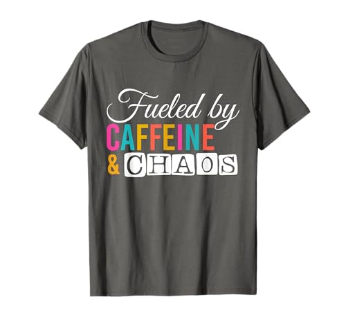 Fueled By Caffeine And Chaos Coffee Lover Mother's Day Funny T-Shirt