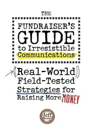 Best Fundraising Email Subject Lines 8 The Fundraiser's Guide to Irresistible Communications: Field-Tested Strategies for Raising More Money
