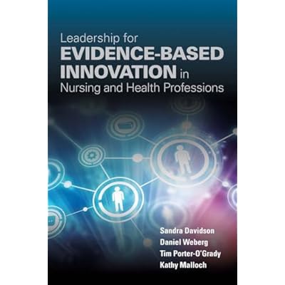 Leadership for Evidence-Based Innovation in Nursing and Health Professions