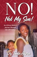 No! Not My Son!: An African Mother's Journey Through Life with Autism 1737186128 Book Cover