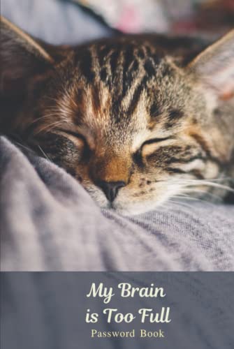 My Brain is Too Full Password Book: cute cat cover password book,internet password organizer, password notebook,password book small,Cover 6''x 9''
