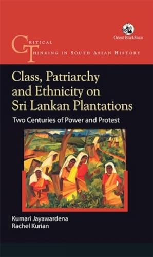 Class, Patriarchy And Ethnicity On Sri Lankan Plantations: Two Centuries Of Power And Protest
