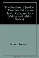 The Burdens of Justice: In Families, Education, Health Care, and Law (Values and Ethics Series) 082940743X Book Cover