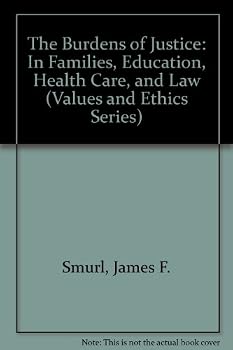 The Burdens of Justice: In Families, Education, Health Care, and Law (Values and Ethics Series)