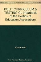 The Politics Of Curriculum And Testing: The 1990 Yearbook Of The Politics Of Education Association 1850009740 Book Cover