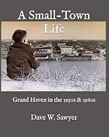 A Small-Town Life: Grand Haven in the 1950s and 1960s B0F5NRL69X Book Cover
