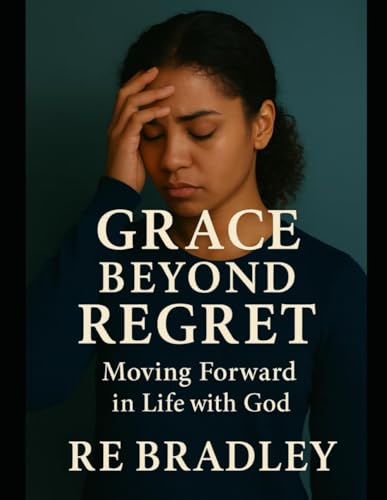 Grace Beyond Regret: Moving Forward in Faith