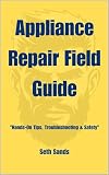 Appliance Repair Field Guide: Quick Washer, Dryer, Fridge & Dishwasher Fixes — Diagnose Common Failures Before You Call a Tech