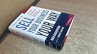 Sell Your Business Your Way: Getting Out, Getting Rich, And Getting on With Your Life 0814408966 Book Cover