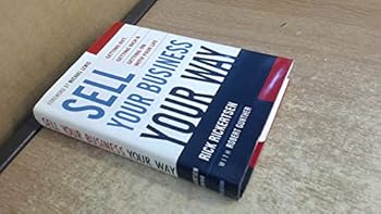 Hardcover Sell Your Business Your Way: Getting Out, Getting Rich, And Getting on With Your Life Book