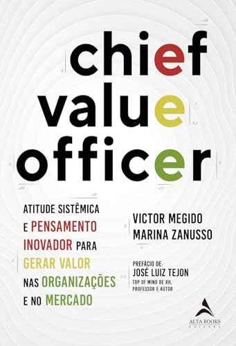 Chief Value Officer: atitude sistêmica e pensamento inovador para gerar valor nas organizações e no mercado
