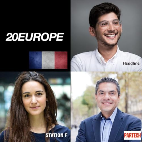 20Europe: France: Roxanne Varza (Station F), Jonathan Userovici (Headline) & Reza Malekzadeh (Partech) on the French AI Revolution, Why French Founders Win on Product and Suck at Sales, The Fight for Top Talent and Where Did All The Unicorns Go?