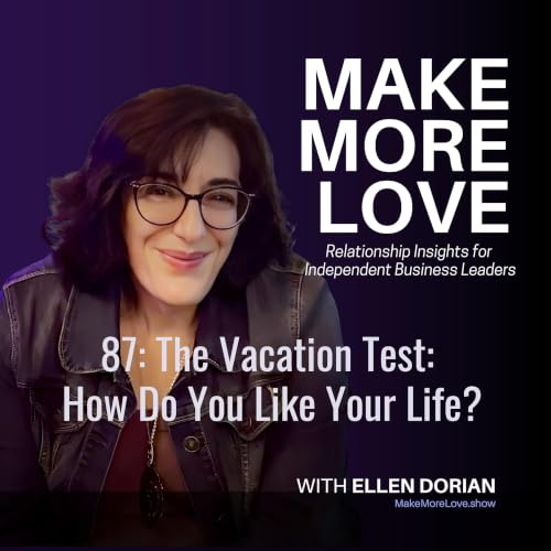 87: The Vacation Test: How Do You Like Your Life?