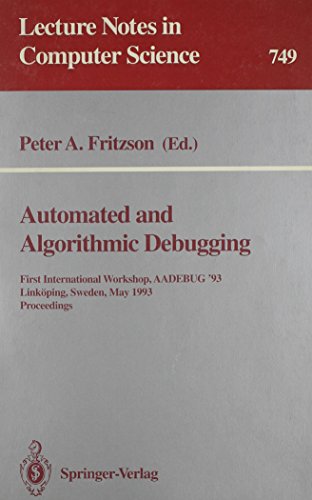 Automated and Algorithmic Debugging: First International Workshop, Aadebug '93 Linkoping, Sweden, May 3-5, 1993 : Proceedings (Lecture Notes in Computer Science) view 2