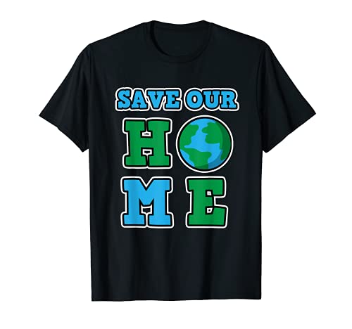 Regalo del Día de la Tierra para Mujeres y Hombres - Save our Home Camiseta