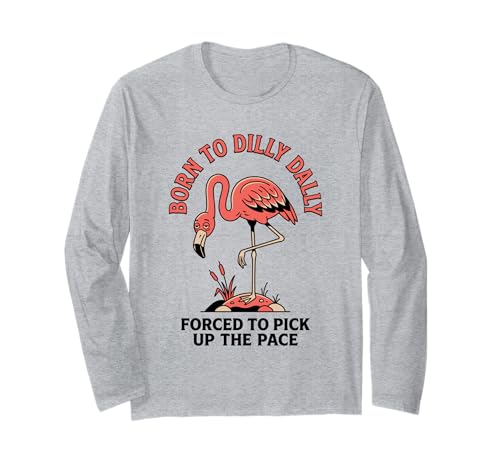 Born To Dilly Dally Forced To Pickup The Pace Flamingo ����T�V���c
