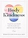 Body Kindness: Transform Your Health from the Inside Out--and Never Say Diet Again