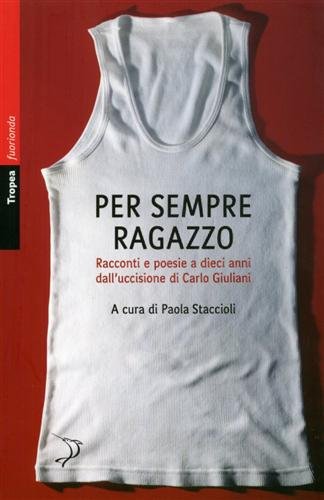 Per sempre ragazzo. Racconti e poesie a dieci anni dall'uccisione di Carlo Giuliani