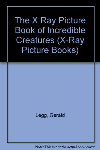 The X Ray Picture Book of Incredible Creatures ... 053115730X Book Cover