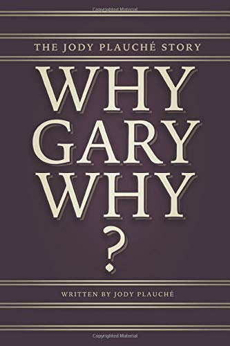 “Why, Gary, Why?”: The Jody Plauché Story