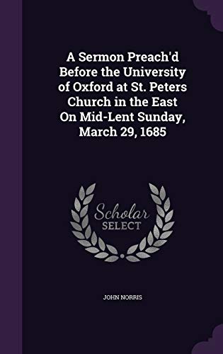 A Sermon Preach'd Before the University of Oxford at St. Peters Church in the East On Mid-Lent Sunday, March 29, 1685