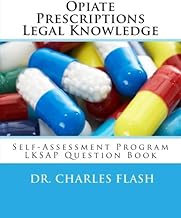 Opiate Prescriptions Legal Knowledge Self-Assessment Program LKSAP Question Book: A Risk-Assessment Program base on nearly 100 years of Legal and Drug Enforcement Standards.