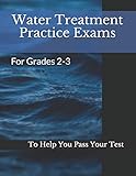 Water Treatment Practice Exams: For Grades 2-3