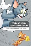  Tom and Jerry Quizzes and Facts: Enjoy This Trivia Book with Your Children