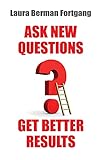 Ask New Questions, Get Better Results