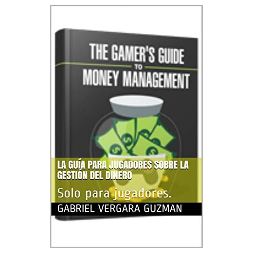 La guía para jugadores sobre la gestión del dinero: Solo para jugadores. (Spanish Edition)