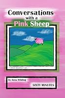 Conversations with a Pink Sheep: "Conversations with a Pink Sheep " by Anna Wilding is a fun unique read- J.E.S former Columnist San Francisco Chronical 1730962033 Book Cover