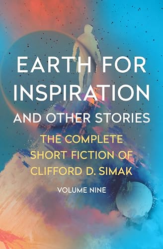 Earth for Inspiration: And Other Stories (The Complete Short Fiction of Clifford D. Simak Book 9)