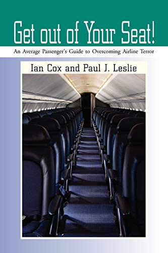 Get out of Your Seat!: An Average Passenger's Guide to Overcoming Airline Terror