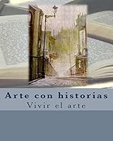 Arte Con Historias: Vivir El Arte 1508509948 Book Cover