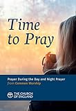 time to pray: prayer during the day and night prayer from common worship